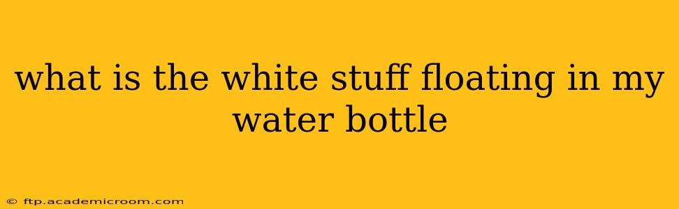 what is the white stuff floating in my water bottle