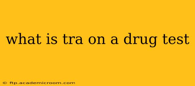 what is tra on a drug test