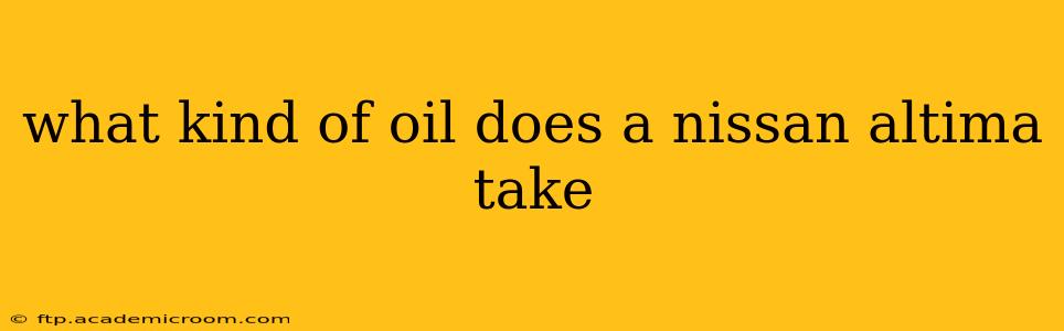 what kind of oil does a nissan altima take