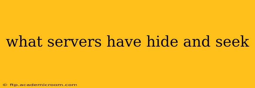 what servers have hide and seek