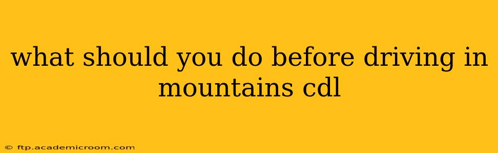 what should you do before driving in mountains cdl