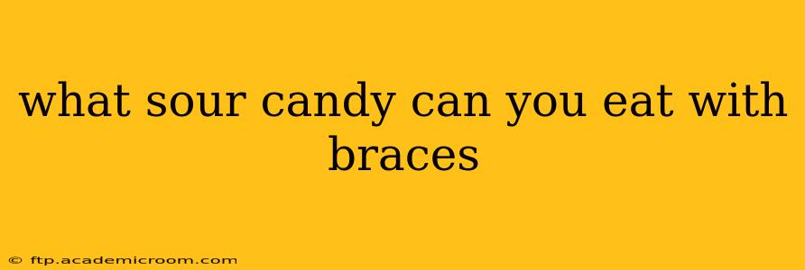 what sour candy can you eat with braces