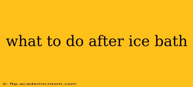 what to do after ice bath