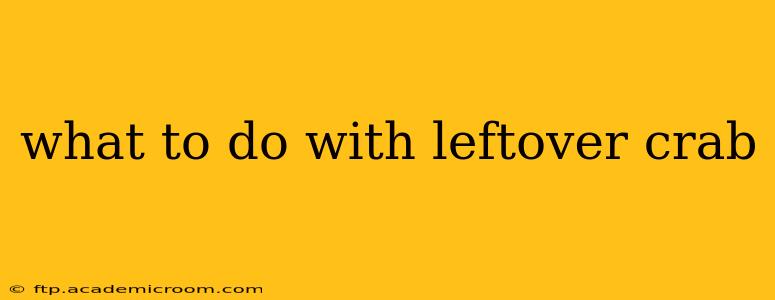 what to do with leftover crab