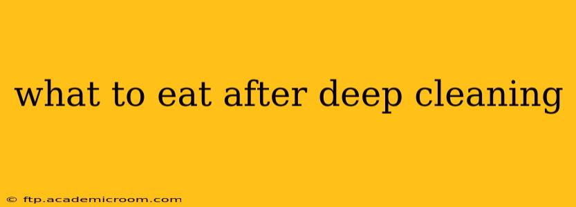 what to eat after deep cleaning