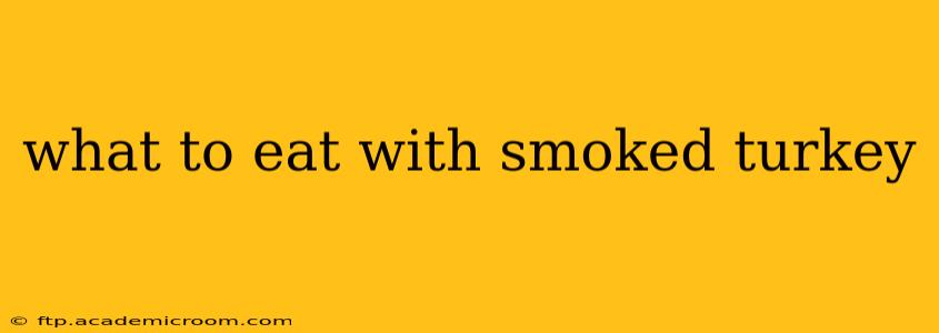 what to eat with smoked turkey