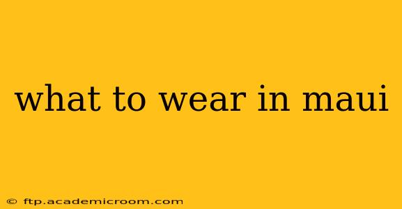 what to wear in maui
