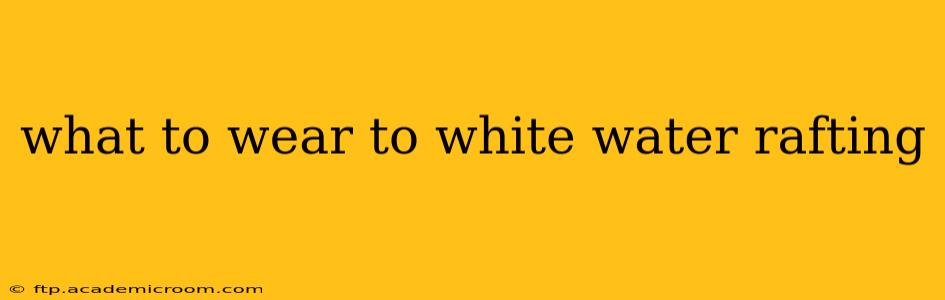 what to wear to white water rafting