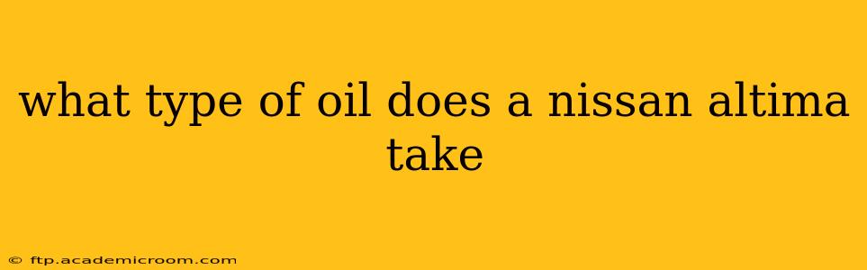 what type of oil does a nissan altima take