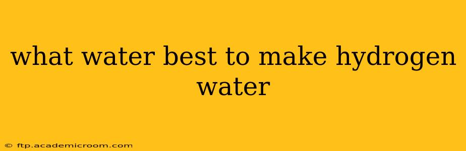 what water best to make hydrogen water