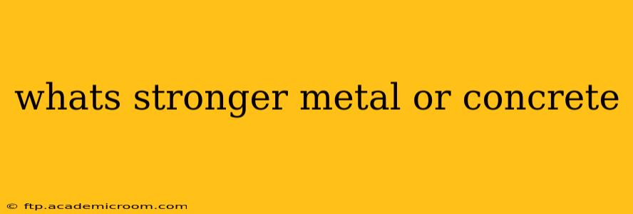 whats stronger metal or concrete