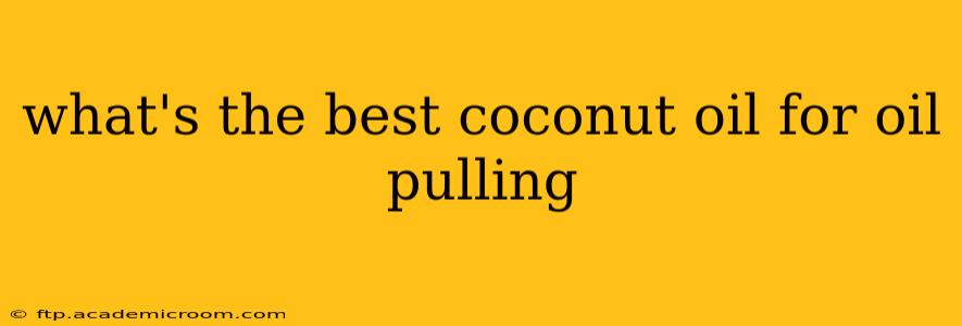 what's the best coconut oil for oil pulling