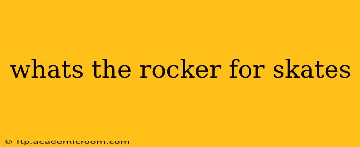 whats the rocker for skates