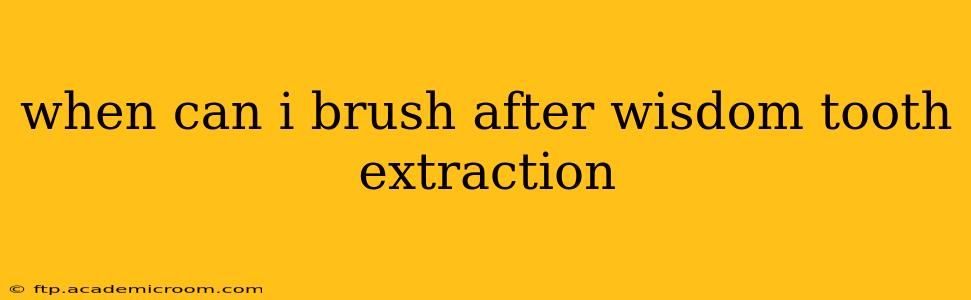 when can i brush after wisdom tooth extraction