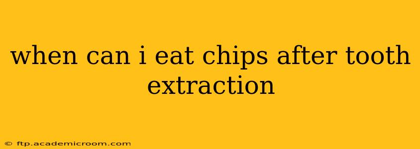 when can i eat chips after tooth extraction