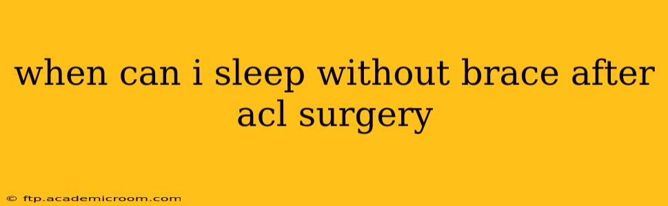 when can i sleep without brace after acl surgery