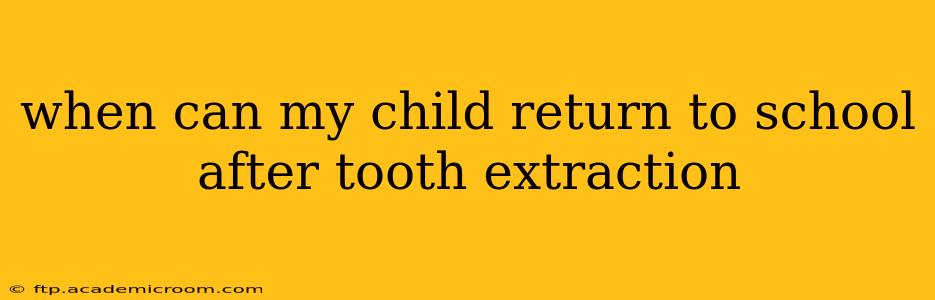 when can my child return to school after tooth extraction