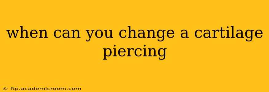 when can you change a cartilage piercing