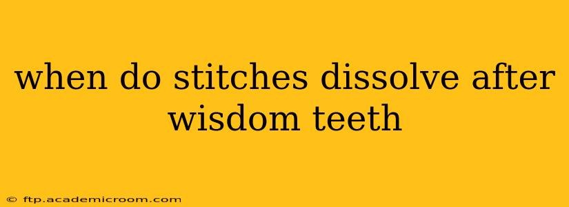 when do stitches dissolve after wisdom teeth