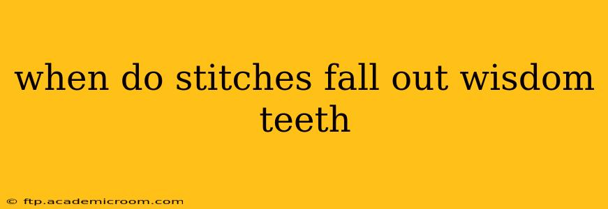 when do stitches fall out wisdom teeth