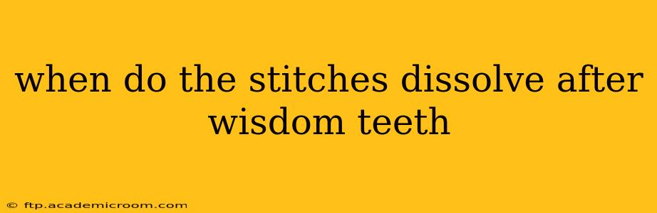 when do the stitches dissolve after wisdom teeth