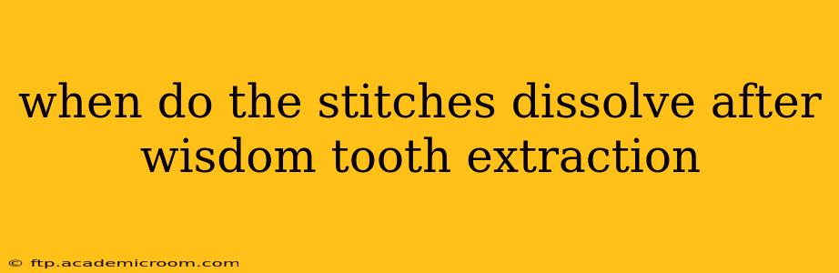 when do the stitches dissolve after wisdom tooth extraction