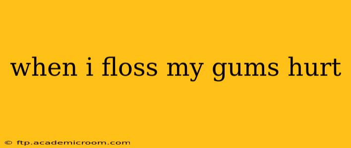 when i floss my gums hurt