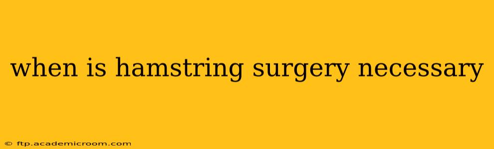 when is hamstring surgery necessary