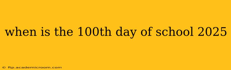 when is the 100th day of school 2025
