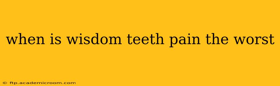 when is wisdom teeth pain the worst