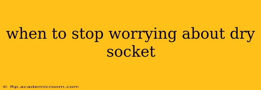 when to stop worrying about dry socket