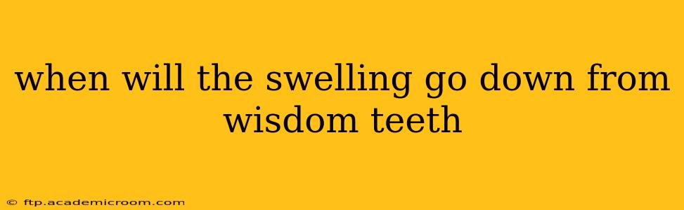 when will the swelling go down from wisdom teeth