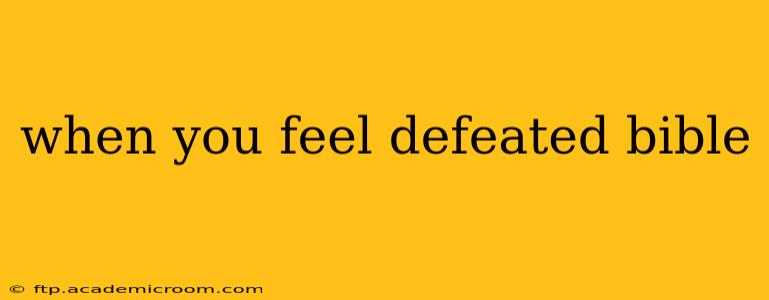 when you feel defeated bible