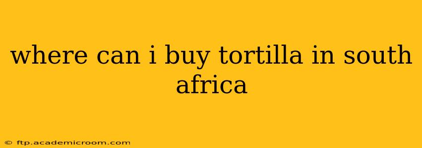 where can i buy tortilla in south africa