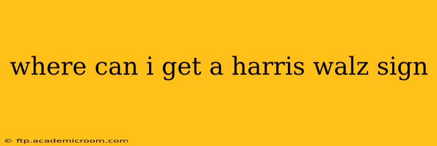 where can i get a harris walz sign