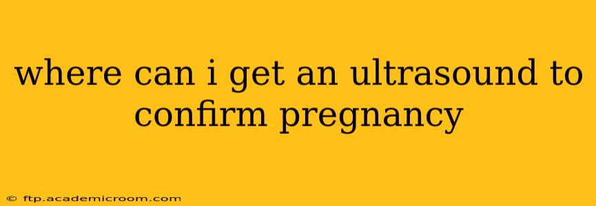 where can i get an ultrasound to confirm pregnancy
