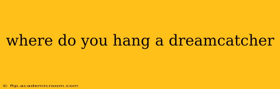 where do you hang a dreamcatcher