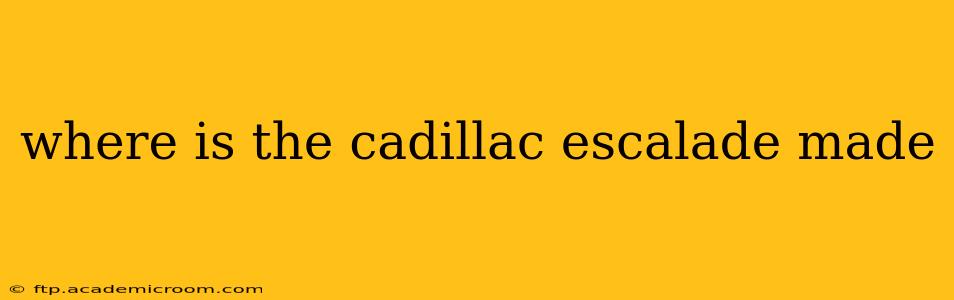 where is the cadillac escalade made