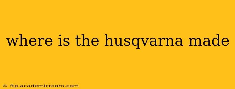 where is the husqvarna made