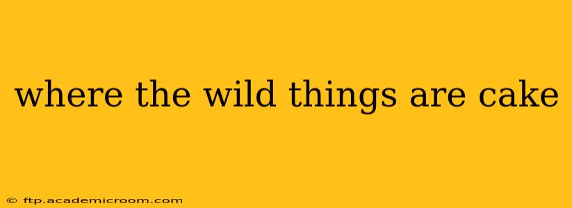 where the wild things are cake