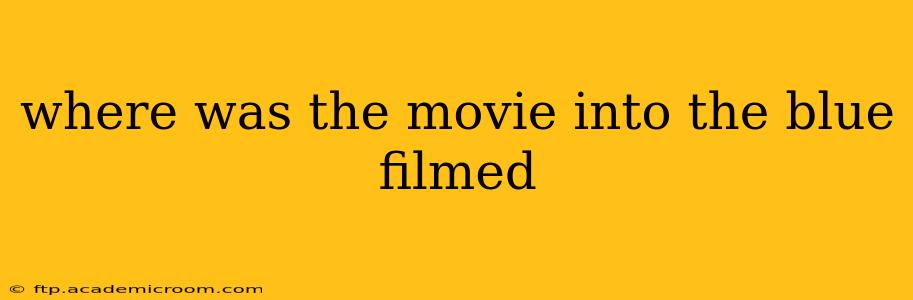 where was the movie into the blue filmed