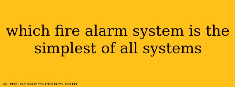 which fire alarm system is the simplest of all systems
