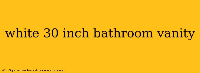 white 30 inch bathroom vanity