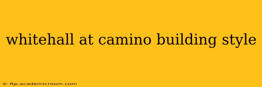 whitehall at camino building style