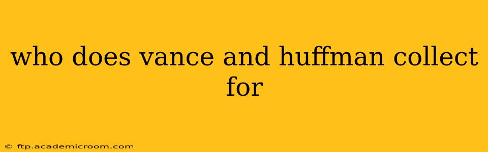 who does vance and huffman collect for