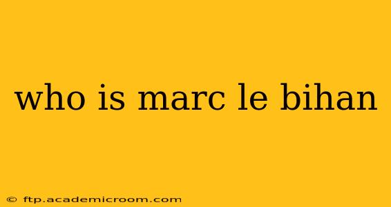 who is marc le bihan