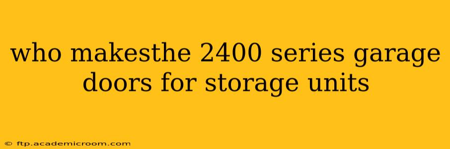 who makesthe 2400 series garage doors for storage units