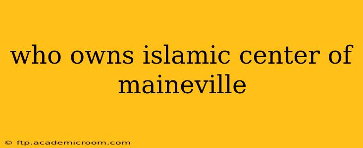 who owns islamic center of maineville