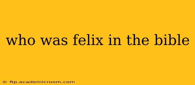 who was felix in the bible