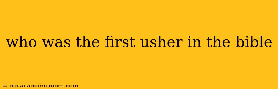 who was the first usher in the bible